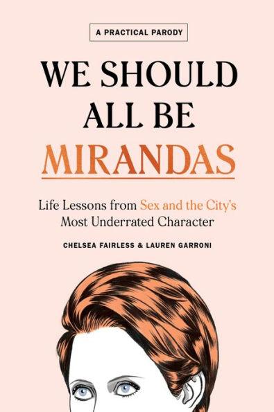 We Should All Be Mirandas: Life Lessons from Sex and the City's Most Underrated Character - Hardcover | Diverse Reads