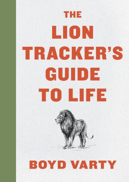 The Lion Tracker's Guide To Life - Hardcover | Diverse Reads