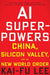 Ai Superpowers: China, Silicon Valley, and the New World Order - Paperback | Diverse Reads