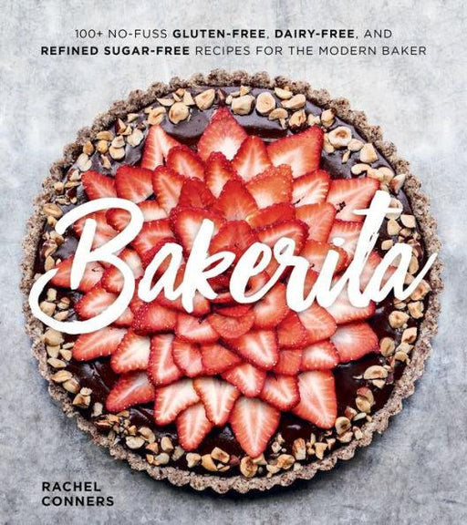 Bakerita: 100+ No-Fuss Gluten-Free, Dairy-Free, and Refined Sugar-Free Recipes for the Modern Baker - Hardcover | Diverse Reads