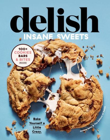 Delish Insane Sweets: Bake Yourself a Little Crazy: 100+ Cookies, Bars, Bites, and Treats - Hardcover | Diverse Reads