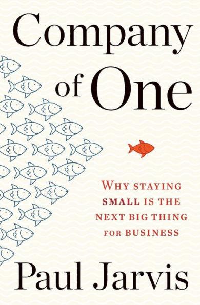 Company Of One: Why Staying Small Is the Next Big Thing for Business - Paperback | Diverse Reads