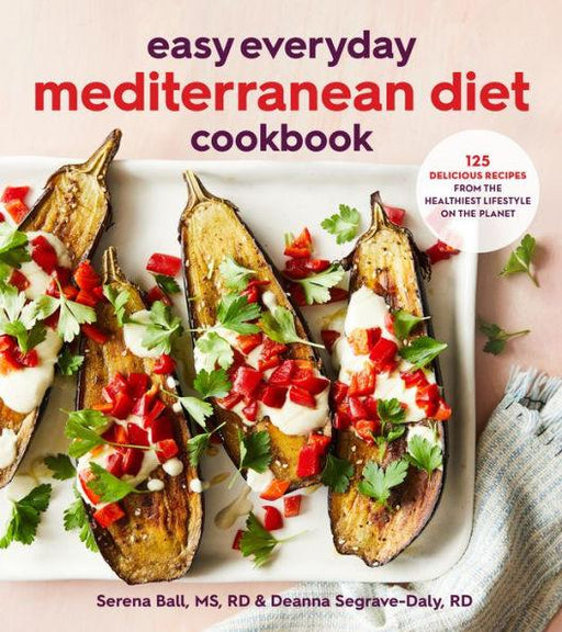 Easy Everyday Mediterranean Diet Cookbook: 125 Delicious Recipes from the Healthiest Lifestyle on the Planet - Paperback | Diverse Reads