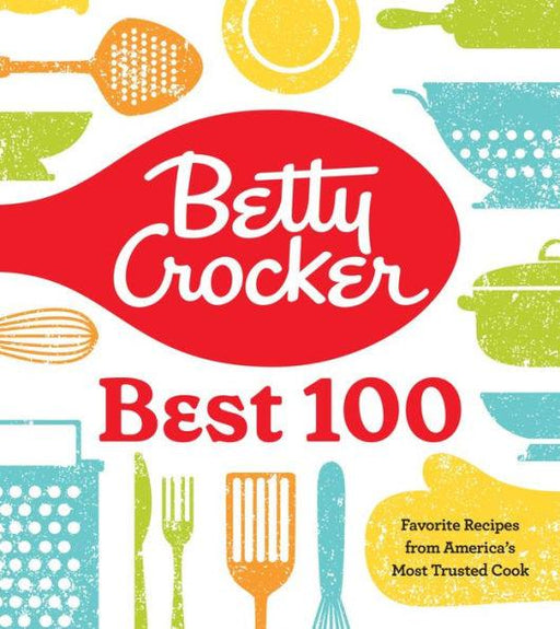 Betty Crocker Best 100: Favorite Recipes from America's Most Trusted Cook - Hardcover | Diverse Reads