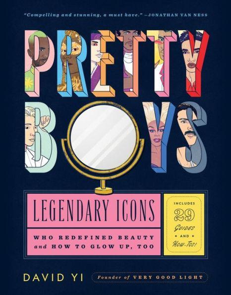 Pretty Boys: Legendary Icons Who Redefined Beauty (and How to Glow Up, Too) - Diverse Reads