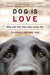 Dog Is Love: Why and How Your Dog Loves You - Paperback | Diverse Reads