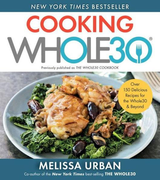 Cooking Whole30: Over 150 Delicious Recipes for the Whole30 & Beyond - Paperback | Diverse Reads