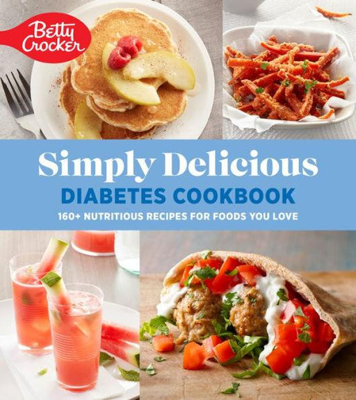 Betty Crocker Simply Delicious Diabetes Cookbook: 160+ Nutritious Recipes for Foods You Love - Paperback | Diverse Reads