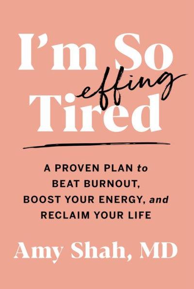 I'm So Effing Tired: A Proven Plan to Beat Burnout, Boost Your Energy, and Reclaim Your Life - Paperback | Diverse Reads