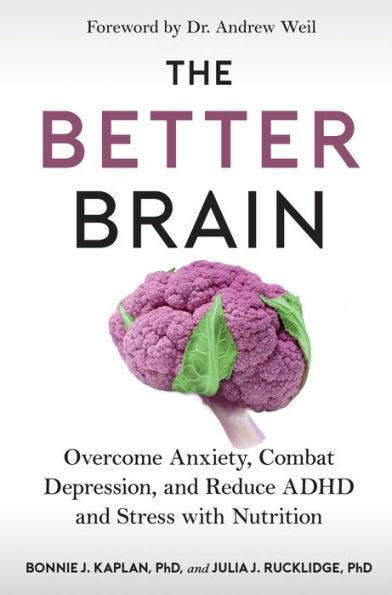 The Better Brain: Overcome Anxiety, Combat Depression, and Reduce ADHD and Stress with Nutrition - Paperback | Diverse Reads