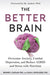 The Better Brain: Overcome Anxiety, Combat Depression, and Reduce ADHD and Stress with Nutrition - Paperback | Diverse Reads