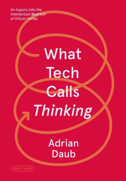 What Tech Calls Thinking: An Inquiry into the Intellectual Bedrock of Silicon Valley - Paperback | Diverse Reads