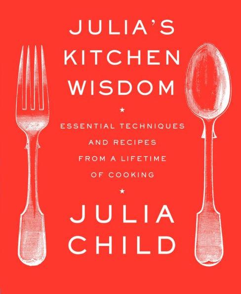 Julia's Kitchen Wisdom: Essential Techniques and Recipes from a Lifetime of Cooking: A Cookbook - Paperback | Diverse Reads