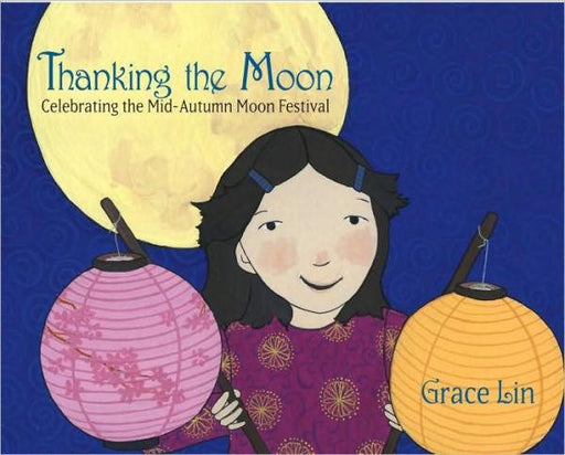 Thanking the Moon: Celebrating the Mid-Autumn Moon Festival - Diverse Reads