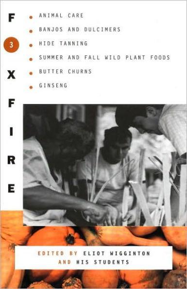 Foxfire 3: Animal Care, Banjos and Dulimers, Hide Tanning, Summer and Fall Wild Plant Foods, Butter Churns, Ginseng - Paperback | Diverse Reads