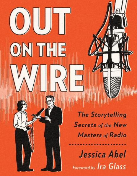 Out on the Wire: The Storytelling Secrets of the New Masters of Radio - Paperback | Diverse Reads