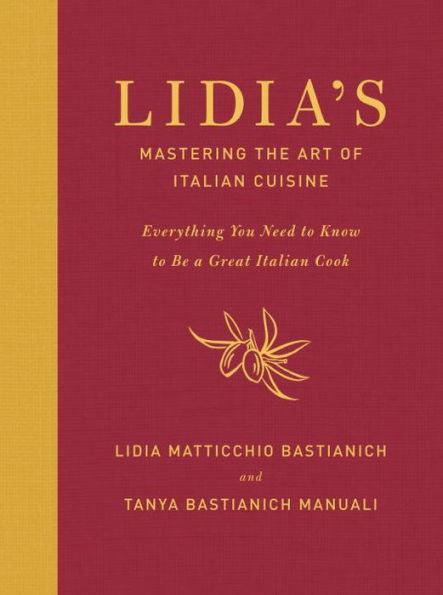 Lidia's Mastering the Art of Italian Cuisine: Everything You Need to Know to Be a Great Italian Cook: A Cookbook - Hardcover | Diverse Reads