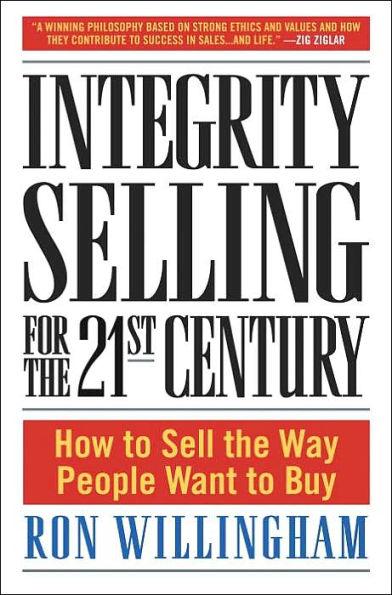 Integrity Selling for the 21st Century: How to Sell the Way People Want to Buy - Hardcover | Diverse Reads