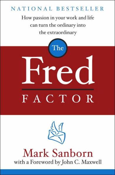 The Fred Factor: How Passion in Your Work and Life Can Turn the Ordinary into the Extraordinary - Hardcover | Diverse Reads