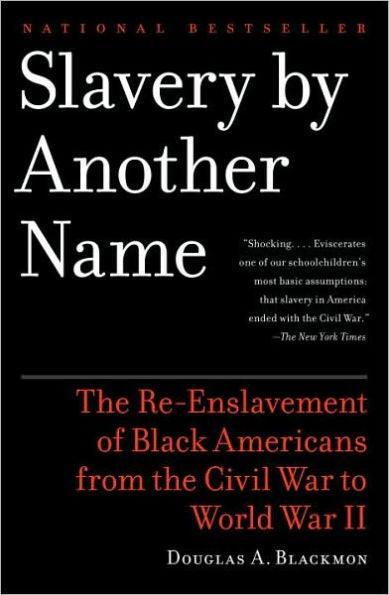 Slavery By Another Name: The Re-Enslavement of Black Americans from the Civil War to World War II - Paperback(Reprint) | Diverse Reads