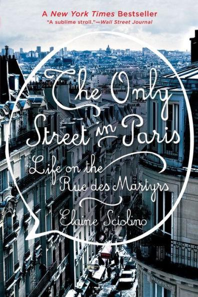 The Only Street in Paris: Life on the Rue des Martyrs - Paperback | Diverse Reads