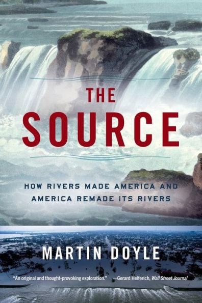 The Source: How Rivers Made America and America Remade Its Rivers - Paperback | Diverse Reads