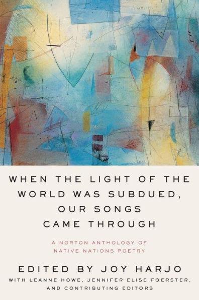 When the Light of the World Was Subdued, Our Songs Came Through: A Norton Anthology of Native Nations Poetry - Diverse Reads