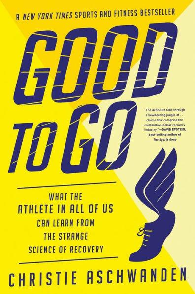 Good to Go: What the Athlete in All of Us Can Learn from the Strange Science of Recovery - Paperback | Diverse Reads