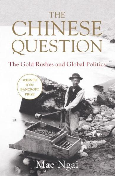 The Chinese Question: The Gold Rushes and Global Politics - Diverse Reads
