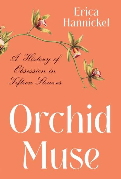 Orchid Muse: A History of Obsession in Fifteen Flowers - Hardcover | Diverse Reads