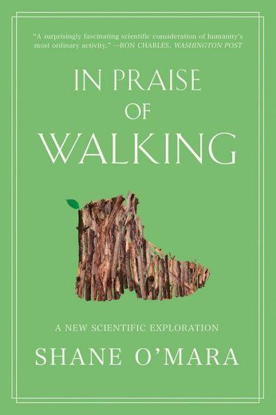 In Praise of Walking: A New Scientific Exploration - Paperback | Diverse Reads