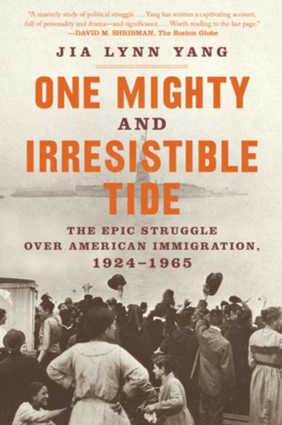 One Mighty and Irresistible Tide: The Epic Struggle Over American Immigration, 1924-1965 - Paperback | Diverse Reads