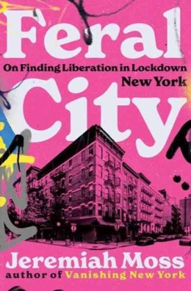 Feral City: On Finding Liberation in Lockdown New York - Diverse Reads