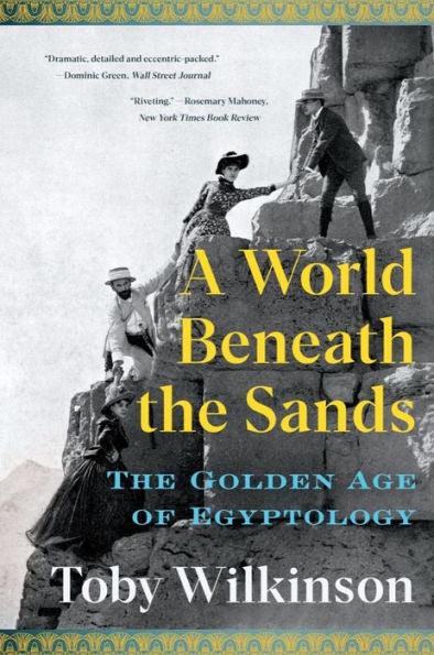 A World Beneath the Sands: The Golden Age of Egyptology - Paperback | Diverse Reads