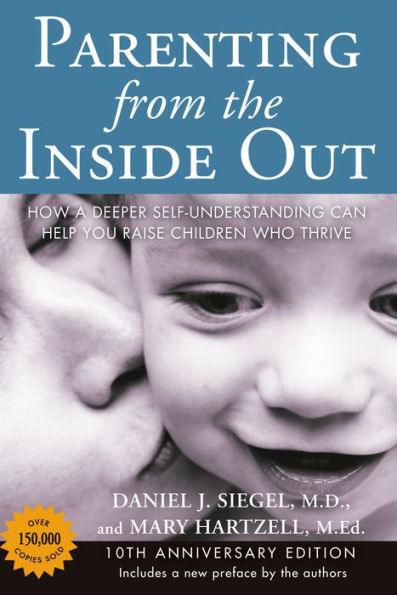 Parenting from the Inside Out: How a Deeper Self-Understanding Can Help You Raise Children Who Thrive: 10th Anniversary Edition - Paperback | Diverse Reads