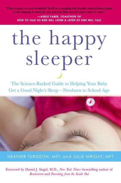 The Happy Sleeper: The Science-Backed Guide to Helping Your Baby Get a Good Night's Sleep-Newborn to School Age - Paperback | Diverse Reads