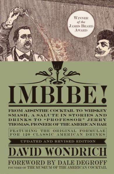 Imbibe! Updated and Revised Edition: From Absinthe Cocktail to Whiskey Smash, a Salute in Stories and Drinks to "Professor" Jerry Thomas, Pioneer of the American Bar - Hardcover | Diverse Reads