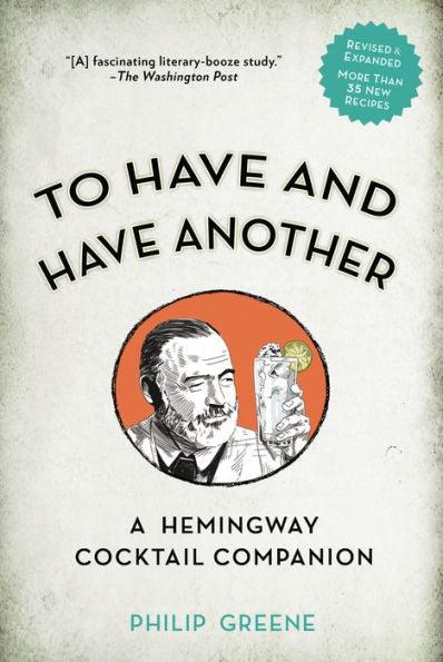 To Have and Have Another Revised Edition: A Hemingway Cocktail Companion - Hardcover | Diverse Reads