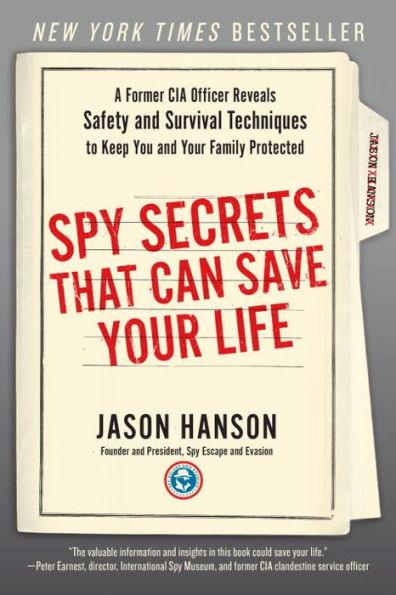 Spy Secrets That Can Save Your Life: A Former CIA Officer Reveals Safety and Survival Techniques to Keep You and Your Family Protected - Paperback | Diverse Reads