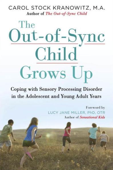 The Out-of-Sync Child Grows Up: Coping with Sensory Processing Disorder in the Adolescent and Young Adult Years - Paperback | Diverse Reads