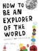 How to Be an Explorer of the World: Portable Life Museum - Paperback | Diverse Reads