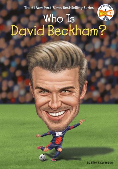 Who Is David Beckham? - Library Binding | Diverse Reads