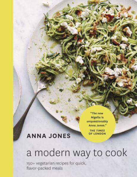 A Modern Way to Cook: 150+ Vegetarian Recipes for Quick, Flavor-Packed Meals [A Cookbook] - Hardcover | Diverse Reads