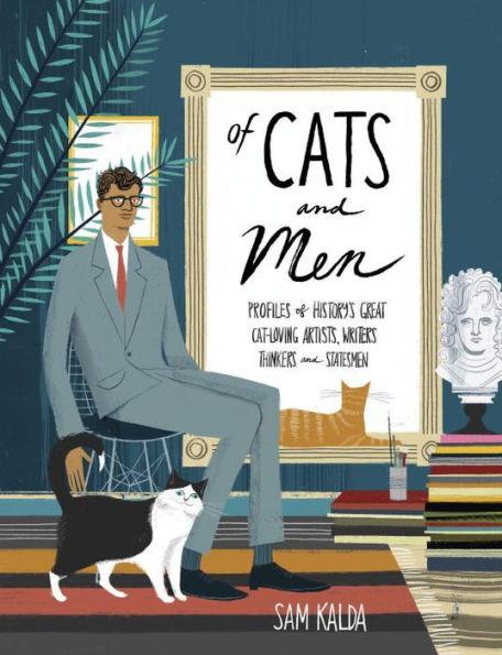 Of Cats and Men: Profiles of History's Great Cat-Loving Artists, Writers, Thinkers, and Statesmen - Hardcover | Diverse Reads