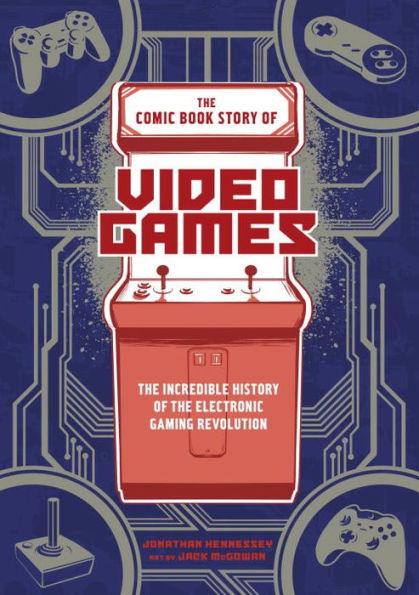 The Comic Book Story of Video Games: The Incredible History of the Electronic Gaming Revolution - Paperback | Diverse Reads