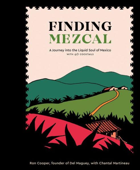 Finding Mezcal: A Journey into the Liquid Soul of Mexico, with 40 Cocktails - Hardcover | Diverse Reads