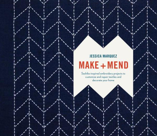 Make and Mend: Sashiko-Inspired Embroidery Projects to Customize and Repair Textiles and Decorate Your Home - Hardcover | Diverse Reads