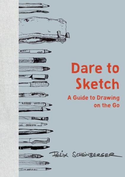 Dare to Sketch: A Guide to Drawing on the Go - Hardcover | Diverse Reads