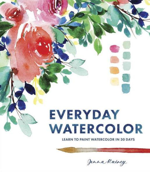 Everyday Watercolor: Learn to Paint Watercolor in 30 Days - Paperback | Diverse Reads