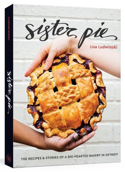 Sister Pie: The Recipes and Stories of a Big-Hearted Bakery in Detroit [A Baking Book] - Hardcover | Diverse Reads